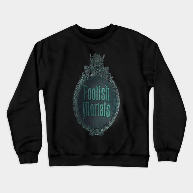 Foolish Mortals Crewneck Sweatshirt by Bt519